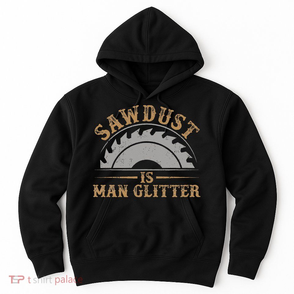 Funny Woodworking Sawdust Glitter for Carpenter Hoodie