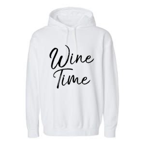 Funny Wine Saying Gift Cute Ing Wine Time Gift Garment-Dyed Fleece Hoodie