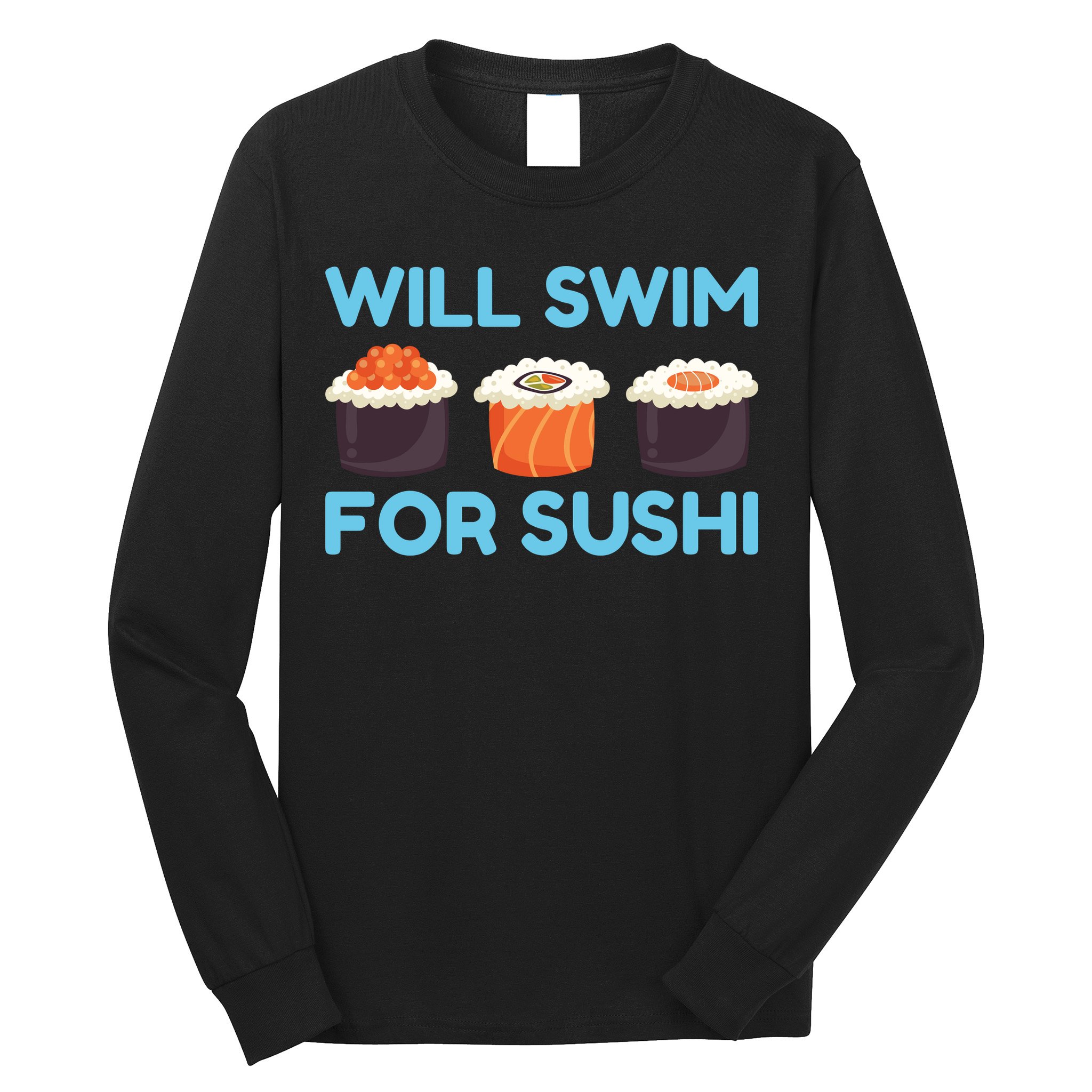 Funny Will Swim For Sushi Graphic Plus Size Shirt For Girl Boy Unisex Long Sleeve Shirt