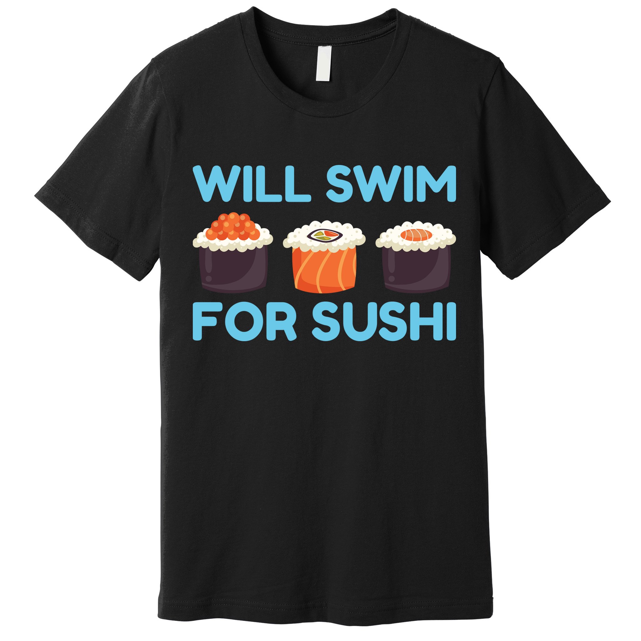 Funny Will Swim For Sushi Graphic Plus Size Shirt For Girl Boy Unisex Premium T-Shirt