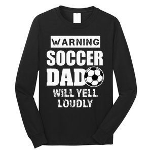 Funny Warning Soccer Dad Will Yell Loudly Long Sleeve Shirt