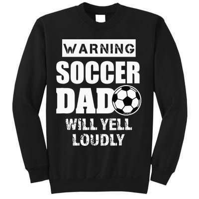 Funny Warning Soccer Dad Will Yell Loudly Sweatshirt