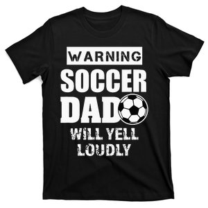 Funny Warning Soccer Dad Will Yell Loudly T-Shirt