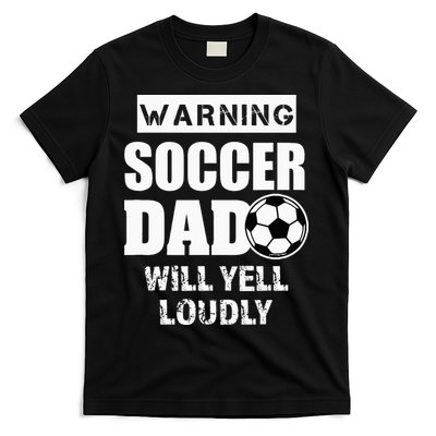 Funny Warning Soccer Dad Will Yell Loudly T-Shirt