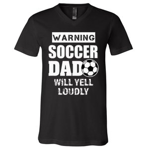 Funny Warning Soccer Dad Will Yell Loudly V-Neck T-Shirt