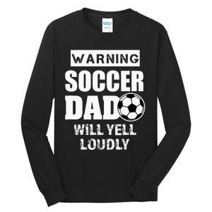 Funny Warning Soccer Dad Will Yell Loudly Tall Long Sleeve T-Shirt