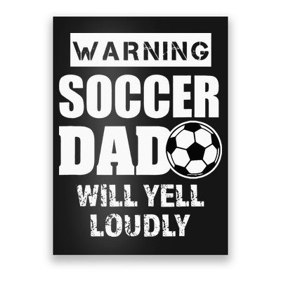 Funny Warning Soccer Dad Will Yell Loudly Poster