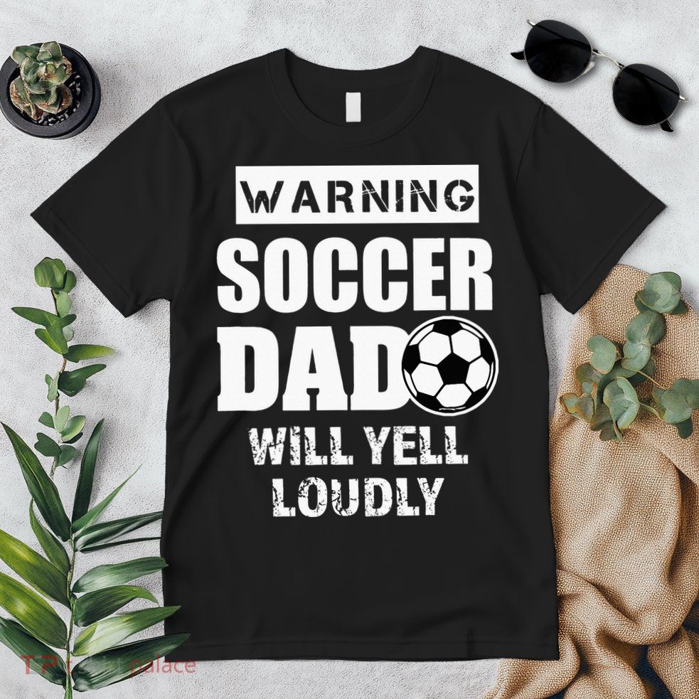 Funny Warning Soccer Dad Will Yell Loudly Premium T-Shirt