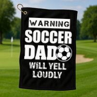 Funny Warning Soccer Dad Will Yell Loudly Golf Towel