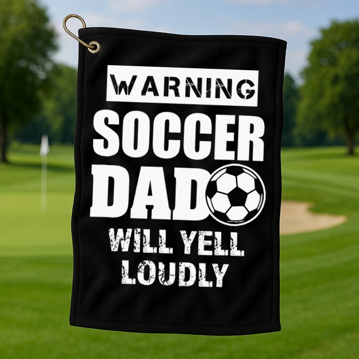 Funny Warning Soccer Dad Will Yell Loudly Golf Towel