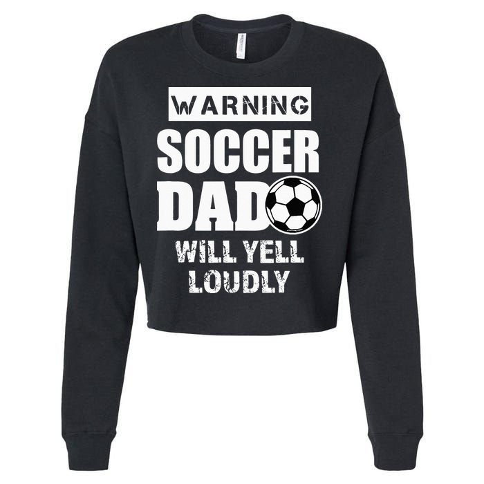 Funny Warning Soccer Dad Will Yell Loudly Cropped Pullover Crew