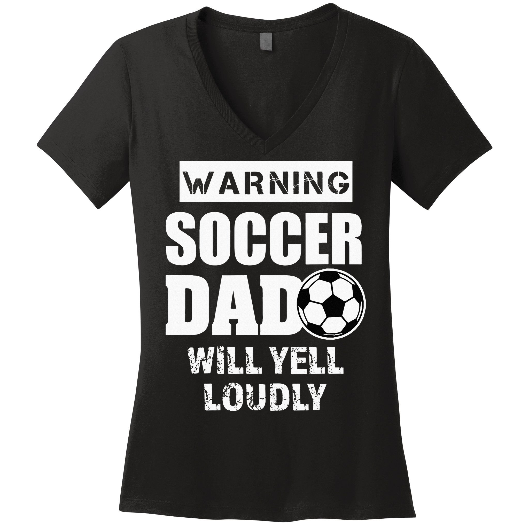 Funny Warning Soccer Dad Will Yell Loudly Women's V-Neck T-Shirt