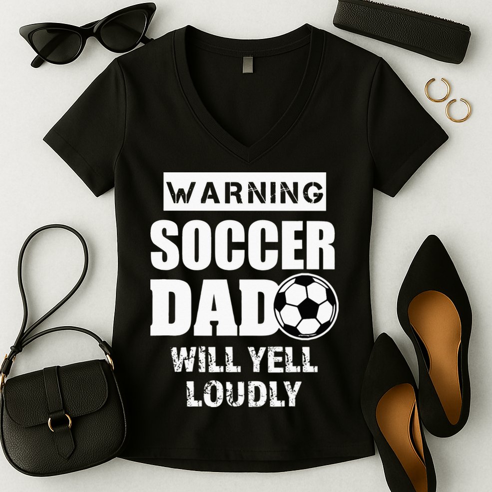 Funny Warning Soccer Dad Will Yell Loudly Women's V-Neck T-Shirt
