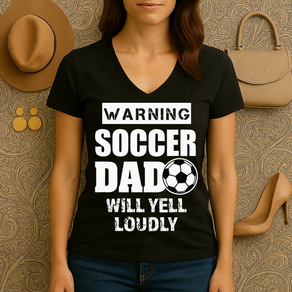 Funny Warning Soccer Dad Will Yell Loudly Women's V-Neck T-Shirt