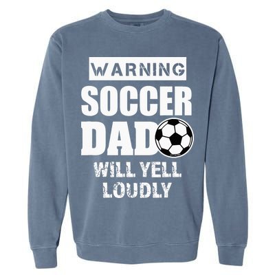Funny Warning Soccer Dad Will Yell Loudly Garment-Dyed Sweatshirt
