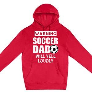 Funny Warning Soccer Dad Will Yell Loudly Premium Pullover Hoodie