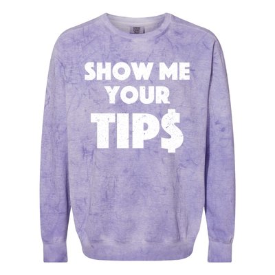 Funny Waitress Show Me Your Tips Puns Gift Colorblast Crewneck Sweatshirt