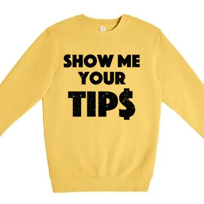 Funny Waitress Show Me Your Tips Puns Gift Premium Crewneck Sweatshirt