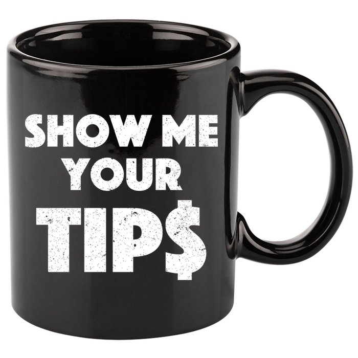 Funny Waitress Show Me Your Tips Puns Gift 11oz C Handle Ceramic Mug