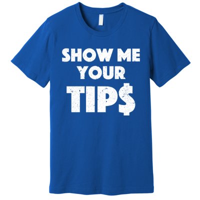 Funny Waitress Show Me Your Tips Puns Gift Premium T-Shirt