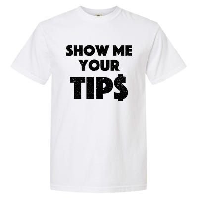 Funny Waitress Show Me Your Tips Puns Gift Garment-Dyed Heavyweight T-Shirt