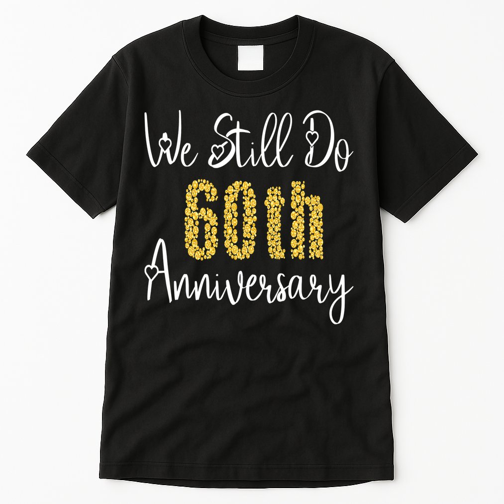 Funny We Still Do 60th Anniversary 60 Years Of Marriage Tall T-Shirt