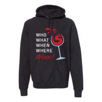 Funny Wine Shirts Sayings Who What When Where Wine Premium Hoodie