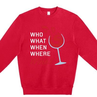 Funny Wine Shirts Sayings Who What When Where Wine Premium Crewneck Sweatshirt