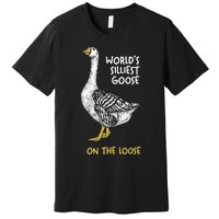 Funny WorldS Silliest Goose On The Loose Premium T-Shirt