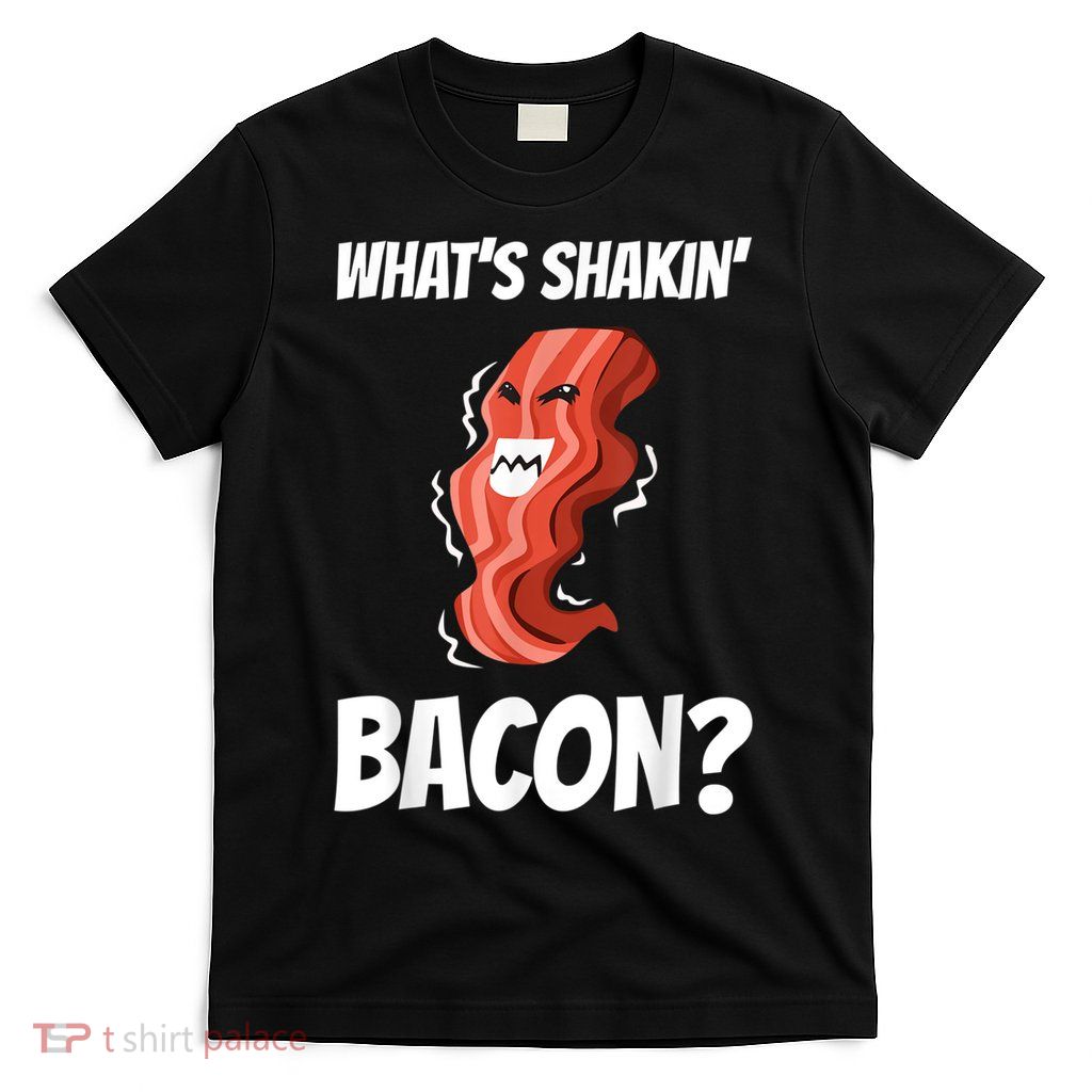 Funny What's Shakin' Bacon For Men Women Meat Eater BBQ T-Shirt