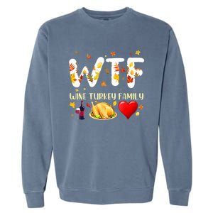 Funny W T F Wine Turkey Family Funny Thanksgiving Day Gift Garment-Dyed Sweatshirt