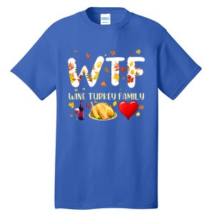 Funny W T F Wine Turkey Family Funny Thanksgiving Day Gift Tall T-Shirt