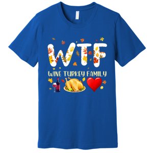 Funny W T F Wine Turkey Family Funny Thanksgiving Day Gift Premium T-Shirt