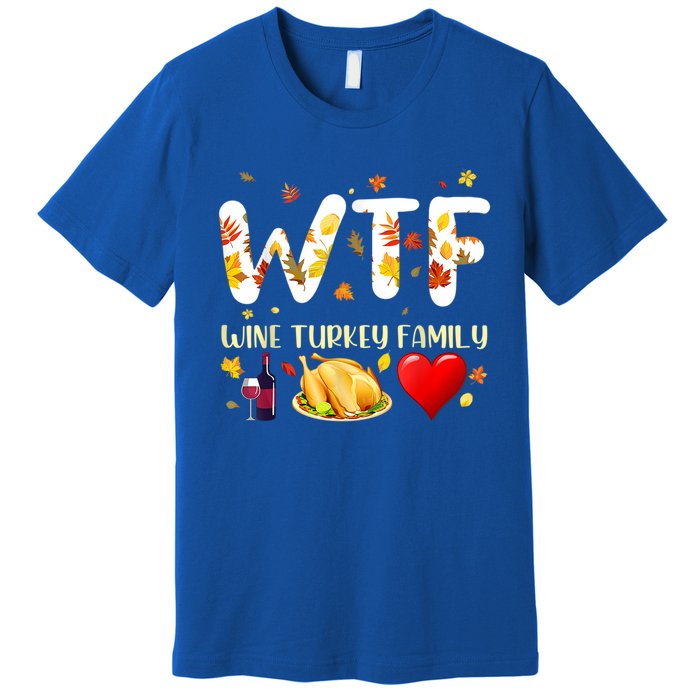 Funny W T F Wine Turkey Family Funny Thanksgiving Day Gift Premium T-Shirt