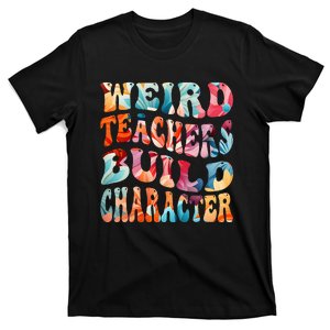 Funny Weird Teachers Build Character T-Shirt