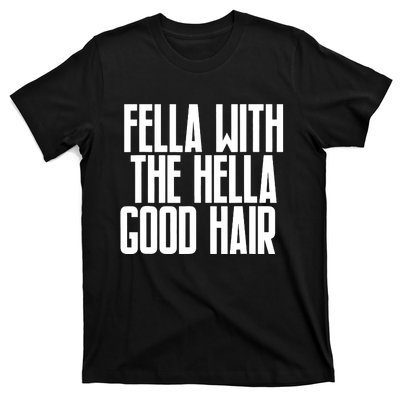 Fella With The Hella Good Hair T-Shirt