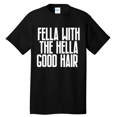 Fella With The Hella Good Hair Tall T-Shirt