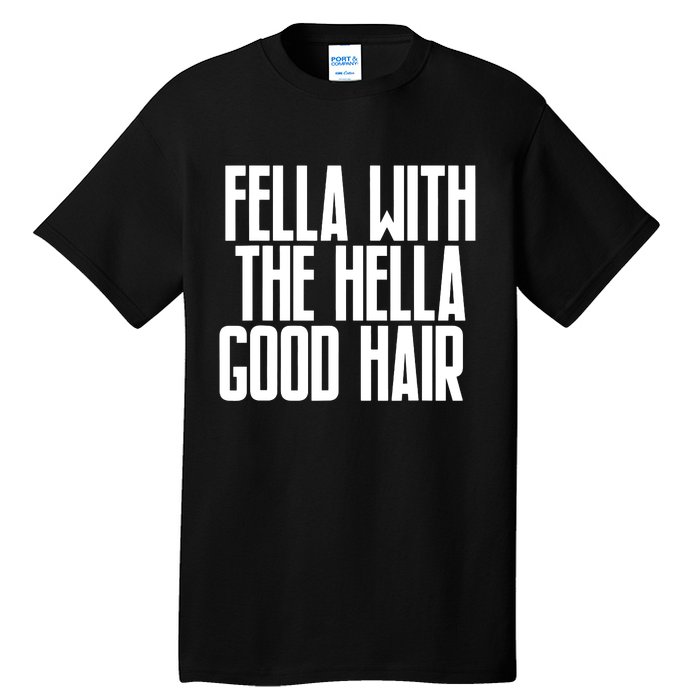 Fella With The Hella Good Hair Tall T-Shirt