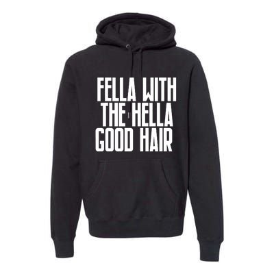 Fella With The Hella Good Hair Premium Hoodie