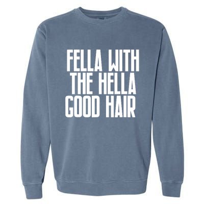 Fella With The Hella Good Hair Garment-Dyed Sweatshirt