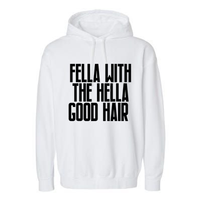 Fella With The Hella Good Hair Garment-Dyed Fleece Hoodie