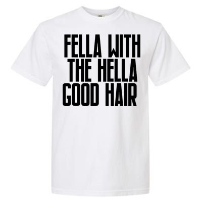 Fella With The Hella Good Hair Garment-Dyed Heavyweight T-Shirt