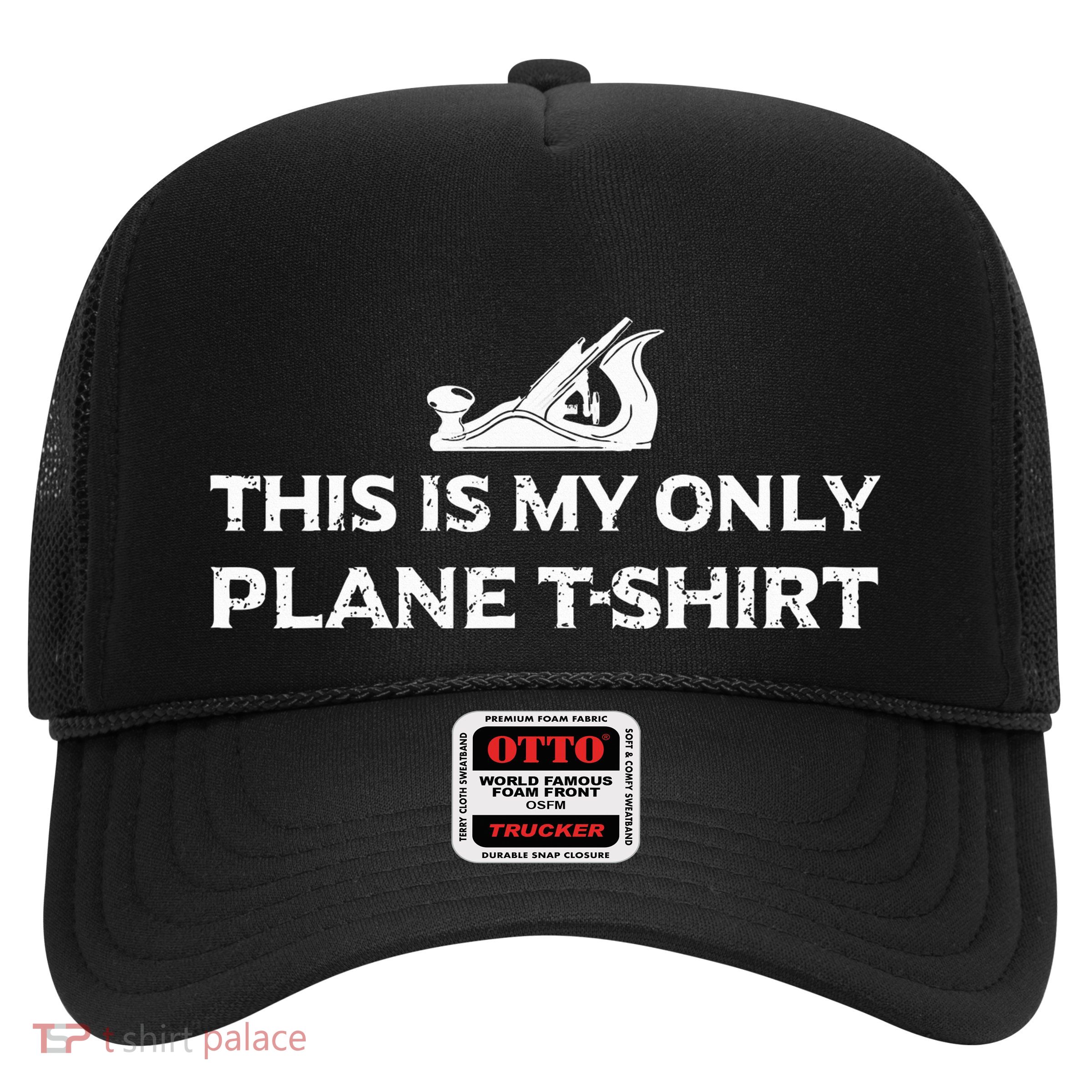 Funny Woodworking This Is My Only Plane Trucker Hat