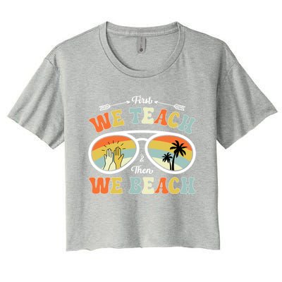 First We Teach Then We Beach Teachers Funny Summer Vacation Cool Gift Women's Crop Top Tee