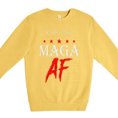 Funny We The People Maga Af Us Flag We The People Maga Af Premium Crewneck Sweatshirt