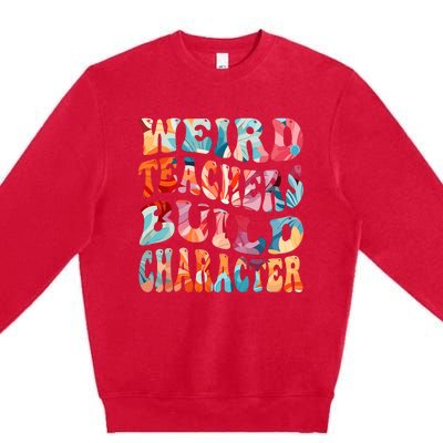 Funny Weird Teachers Build Character Quote Groovy Style Premium Crewneck Sweatshirt