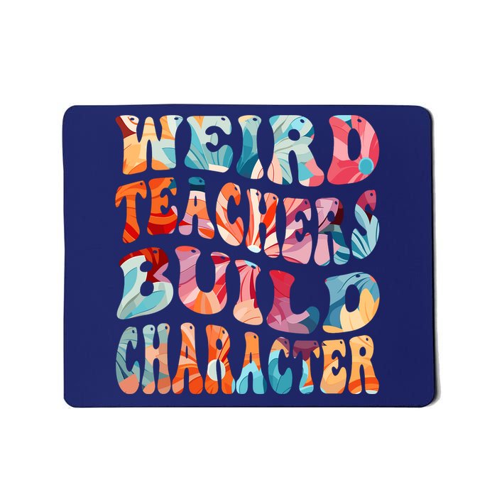 Funny Weird Teachers Build Character Quote Groovy Style Mousepad