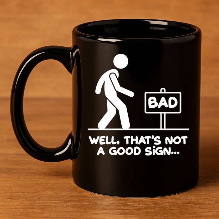 Funny Well Thats Not A Good Sign 11oz C Handle Ceramic Mug