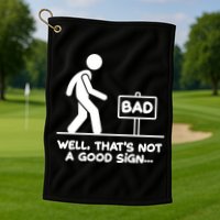 Funny Well Thats Not A Good Sign Golf Towel
