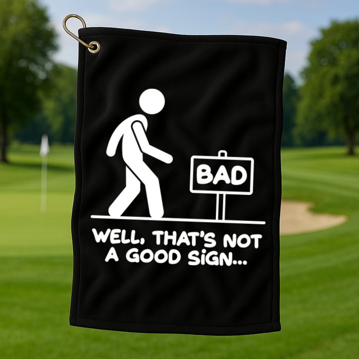 Funny Well Thats Not A Good Sign Golf Towel